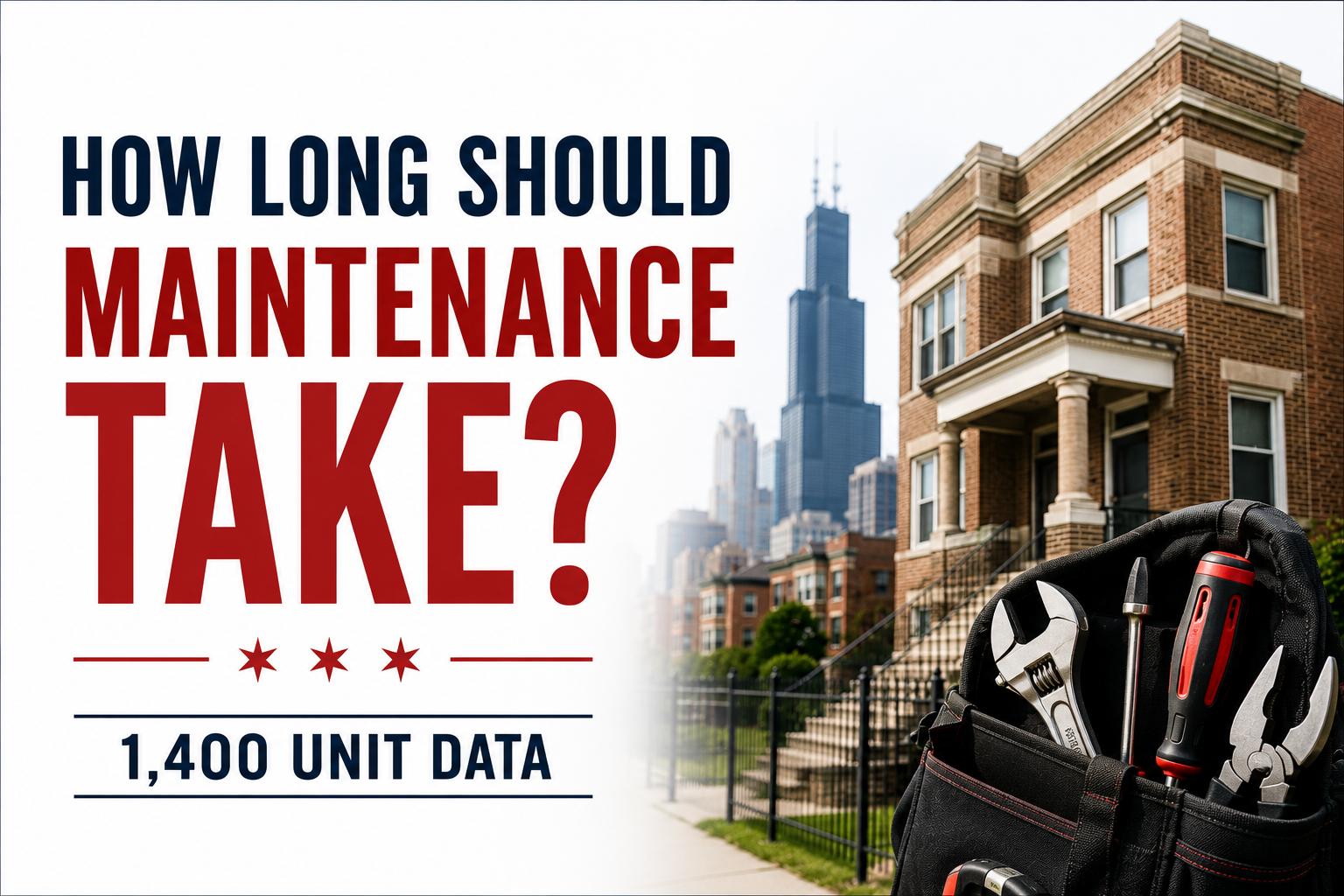 How Long Chicago Rental Maintenance Should Actually Take: 2025 Benchmarks from a 1,400-Unit Portfolio